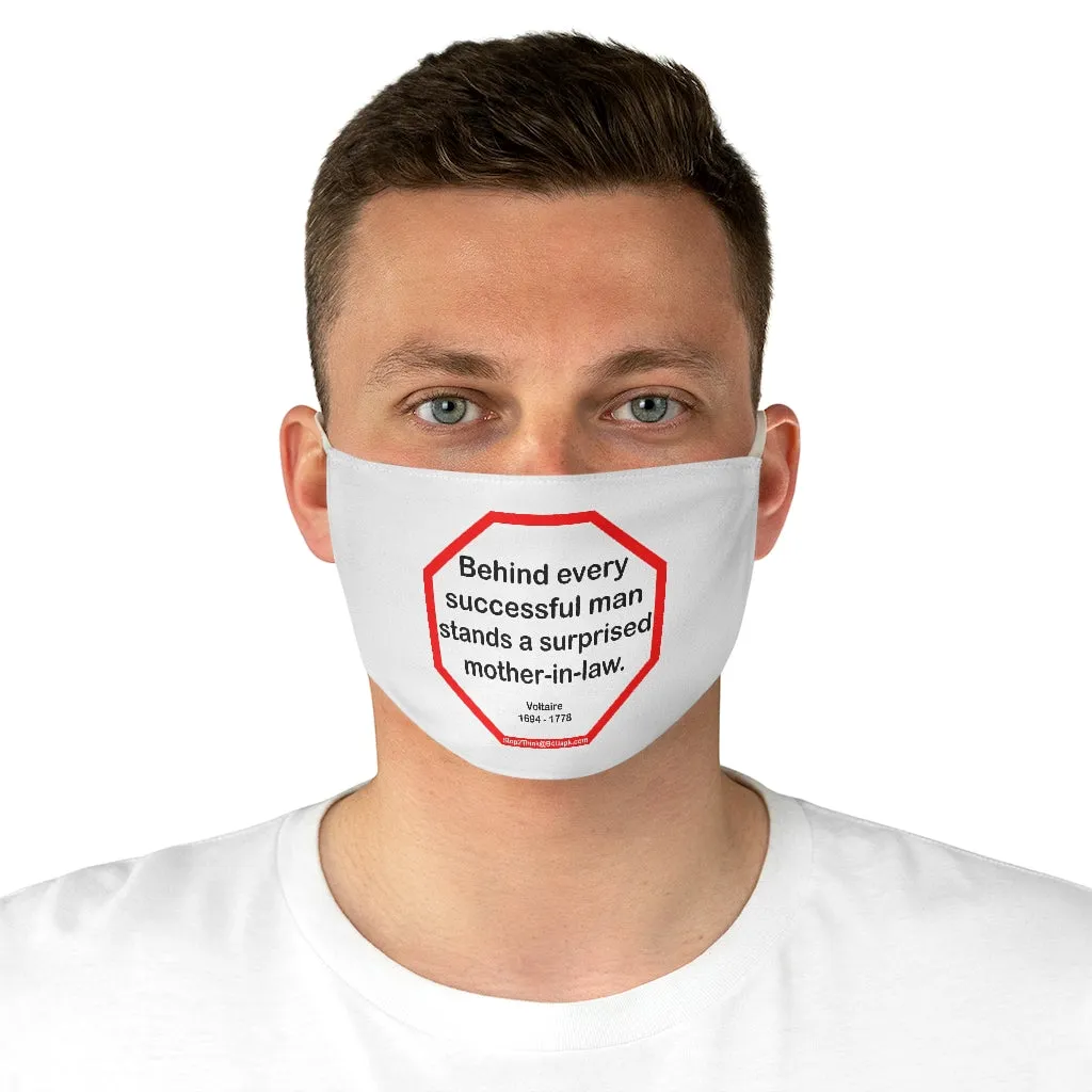 Behind every successful man stands a surprised mother-in-law.  -  Voltaire  1694 - 1778  - B4Uspeak Make a Statement Fabric Face Mask wht