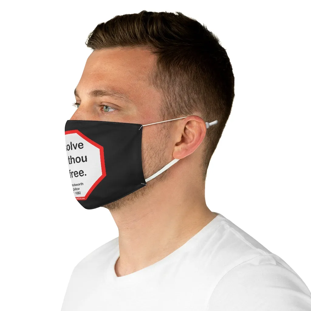 Resolve and thou art free.  -  Henry Wadsworth Longfellow  1807 - 1882  - B4Uspeak Make a Statement Fabric Face Mask blk