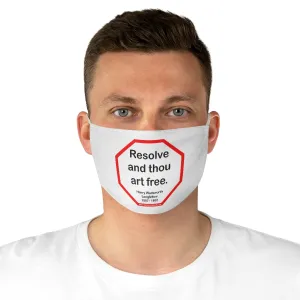 Resolve and thou art free.  -  Henry Wadsworth Longfellow  1807 - 1882  - B4Uspeak Make a Statement Fabric Face Mask wht